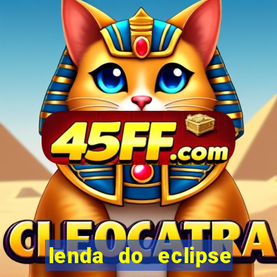 lenda do eclipse sol e lua